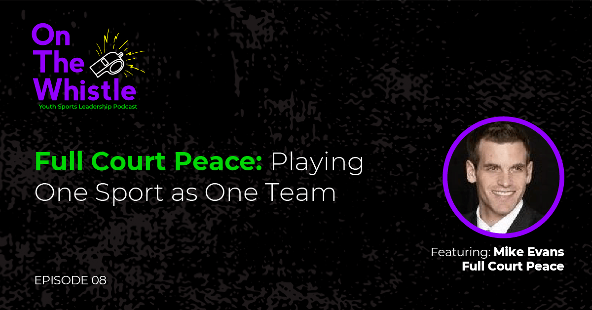 On The Whistle Podcast | Full Court Peace: Playing One Sport as One Team