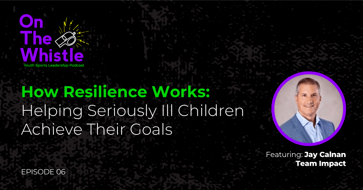 On The Whistle Podcast | How Resilience Works: Helping Seriously Ill Children Achieve Their Goals