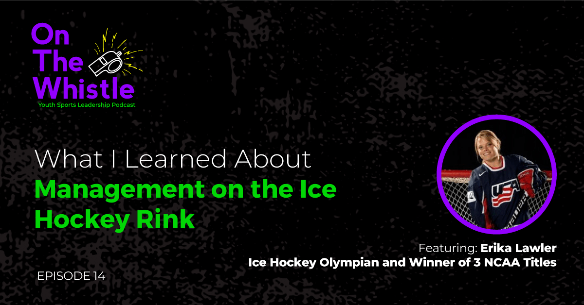 On The Whistle Podcast | What I Learned About Management on the Ice Hockey Rink