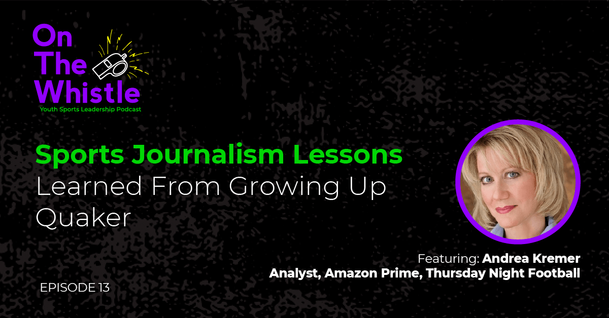 On The Whistle Podcast | Sports Journalism Lessons Learned From Growing Up Quaker