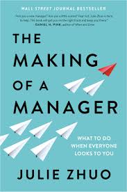 THE MAKING OF A MANAGER: WHAT TO DO WHEN EVERYONE LOOKS TO YOU BY JULIE ZHUO