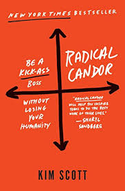 RADICAL CANDOR: BE A KICK-ASS BOSS WITHOUT LOSING YOUR HUMANITY BY KIM SCOTT