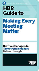 MAKING EVERY MEETING MATTER BY HARVARD BUSINESS REVIEW